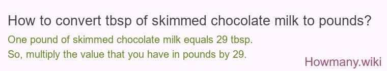How to convert tbsp of skimmed chocolate milk to pounds?