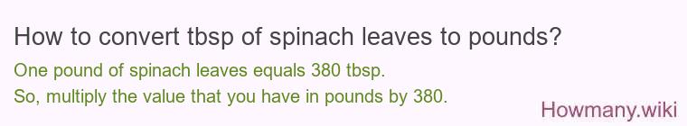 How to convert tbsp of spinach, leaves to pounds?