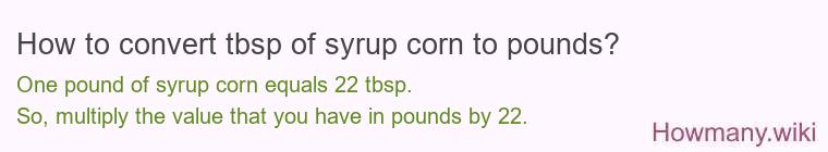 How to convert tbsp of syrup corn to pounds?