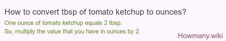 How to convert tbsp of tomato ketchup to ounces?