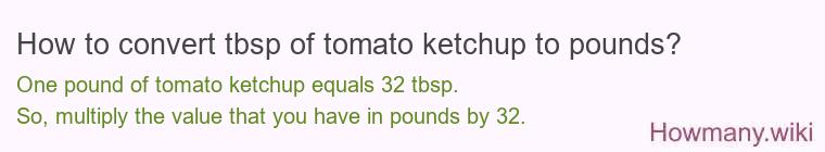 How to convert tbsp of tomato ketchup to pounds?