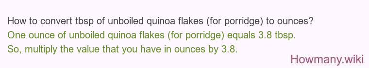 How to convert tbsp of unboiled quinoa flakes (for porridge) to ounces? How to convert tbsp of unboiled quinoa flakes (for porridge) to ounces?
