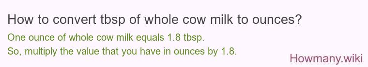 How to convert tbsp of whole cow milk to ounces?