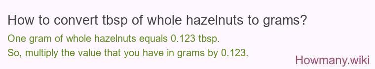 How to convert tbsp of whole hazelnuts to grams?