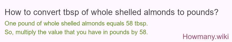 How to convert tbsp of whole shelled almonds to pounds?