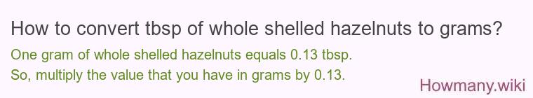 How to convert tbsp of whole shelled hazelnuts to grams?