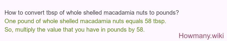 How to convert tbsp of whole shelled macadamia nuts to pounds?