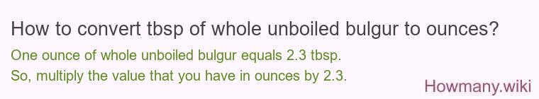 How to convert tbsp of whole unboiled bulgur to ounces?