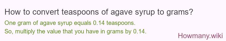 How to convert teaspoons of agave syrup to grams? How to convert teaspoons of agave syrup to grams?