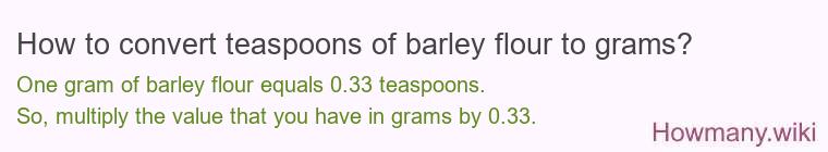 How to convert teaspoons of barley flour to grams?