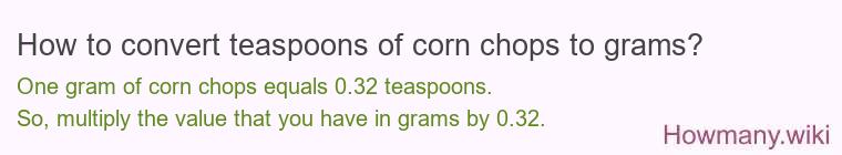 How to convert teaspoons of corn chops to grams?