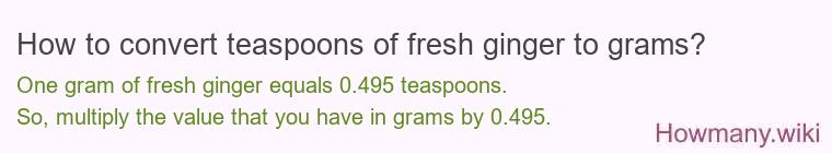 How to convert teaspoons of fresh ginger to grams?