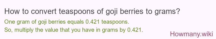 How to convert teaspoons of goji berries to grams?