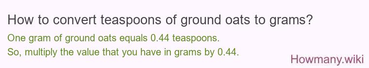 How to convert teaspoons of ground oats to grams?