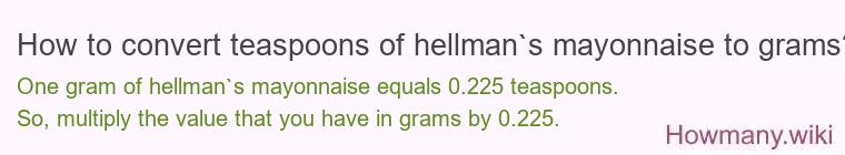 How to convert teaspoons of hellman`s mayonnaise to grams?