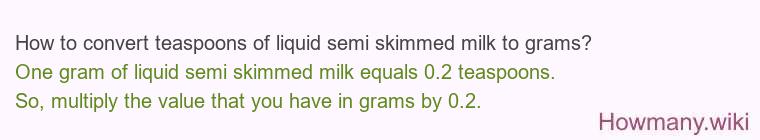 How to convert teaspoons of liquid semi skimmed milk to grams?