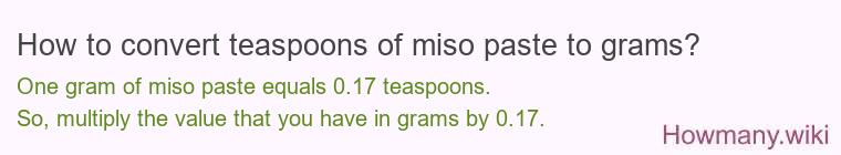 How to convert teaspoons of miso paste to grams? How to convert teaspoons of miso paste to grams?