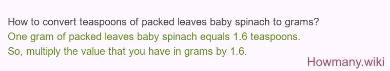 How to convert teaspoons of packed leaves baby spinach to grams?