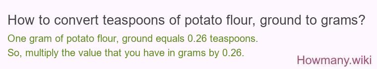 How to convert teaspoons of potato flour, ground to grams?