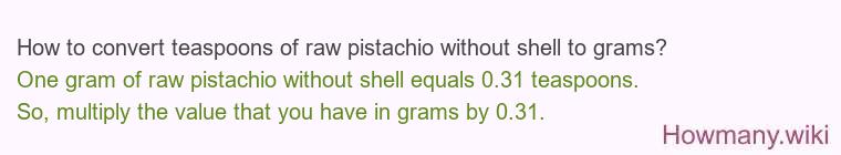 How to convert teaspoons of raw pistachio without shell to grams?