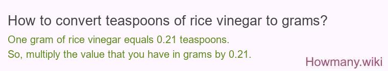 How to convert teaspoons of rice vinegar to grams? How to convert teaspoons of rice vinegar to grams?