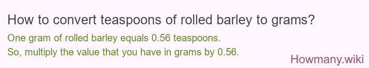 How to convert teaspoons of rolled barley to grams?