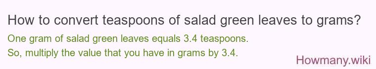 How to convert teaspoons of salad green leaves to grams?