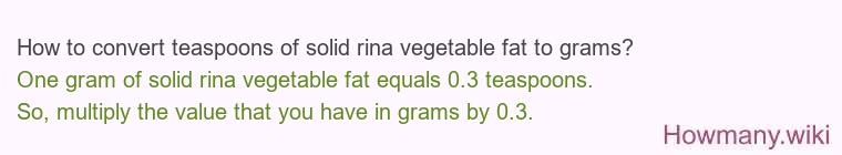 How to convert teaspoons of solid rina vegetable fat to grams?