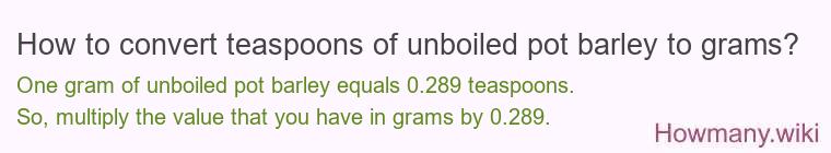 How to convert teaspoons of unboiled pot barley to grams?