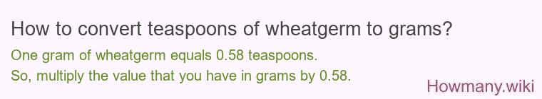 How to convert teaspoons of wheatgerm to grams?
