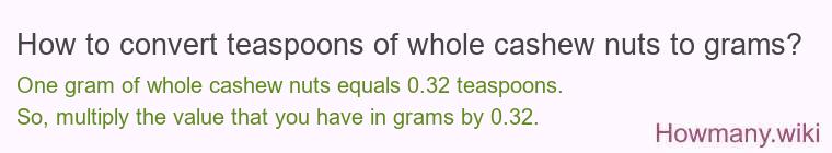 How to convert teaspoons of whole cashew nuts to grams?