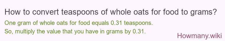 How to convert teaspoons of whole oats for food to grams?