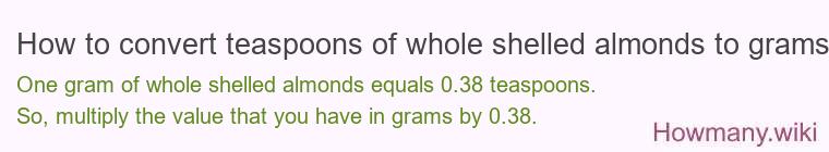 How to convert teaspoons of whole shelled almonds to grams?