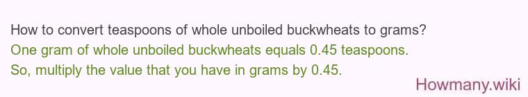 How to convert teaspoons of whole unboiled buckwheats to grams?