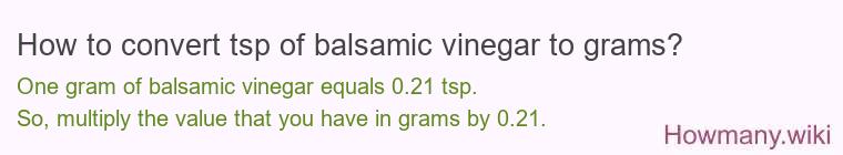 How to convert tsp of balsamic vinegar to grams? How to convert tsp of balsamic vinegar to grams?