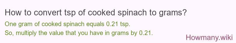 How to convert tsp of cooked spinach to grams?