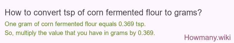 How to convert tsp of corn fermented flour to grams?