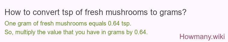 How to convert tsp of fresh mushrooms to grams?