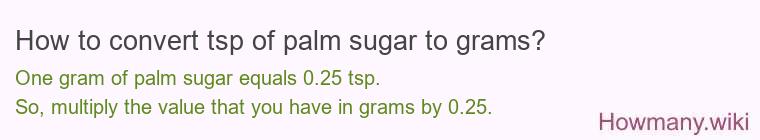 How to convert tsp of palm sugar to grams? How to convert tsp of palm sugar to grams?