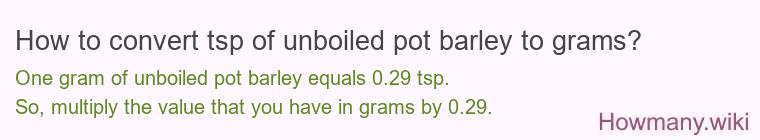 How to convert tsp of unboiled pot barley to grams?