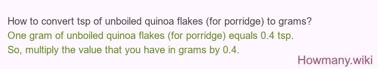 How to convert tsp of unboiled quinoa flakes (for porridge) to grams?