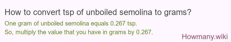 How to convert tsp of unboiled semolina to grams?